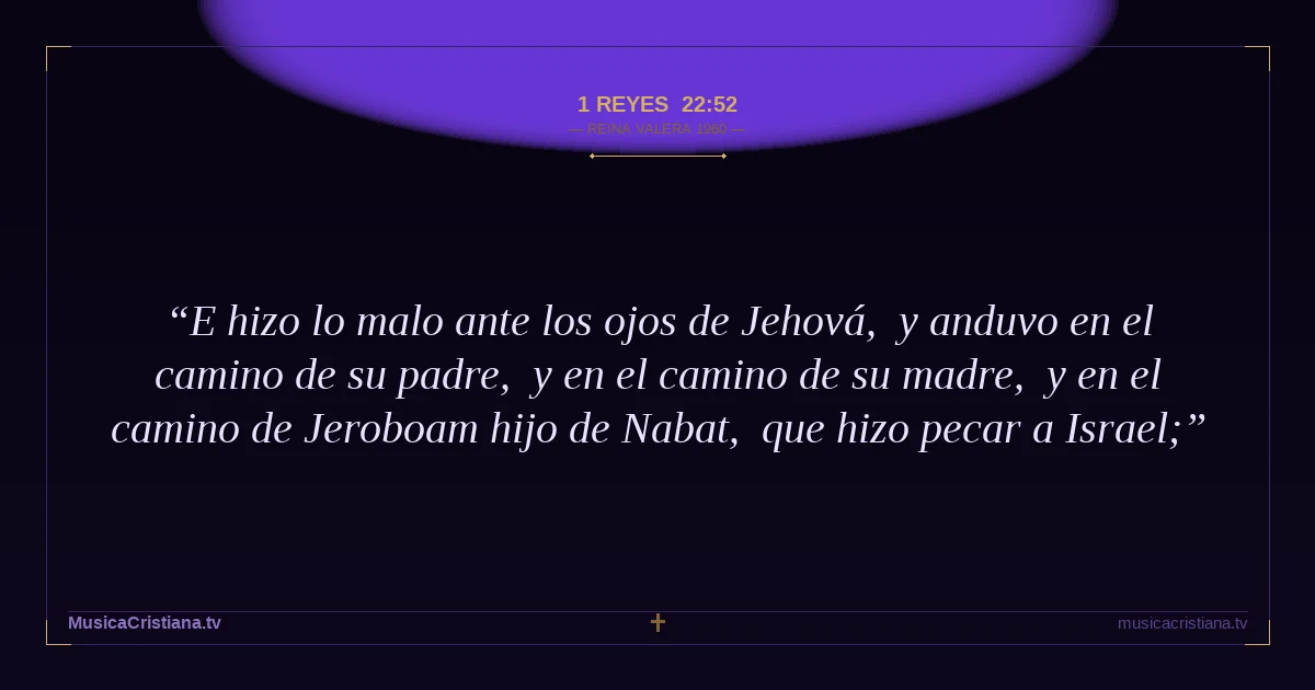 1 Reyes 22:52 — Biblia Reina Valera 1960 — MusicaCristiana.tv