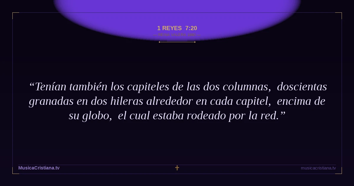 1 Reyes 7:20 — Biblia Reina Valera 1960 — MusicaCristiana.tv