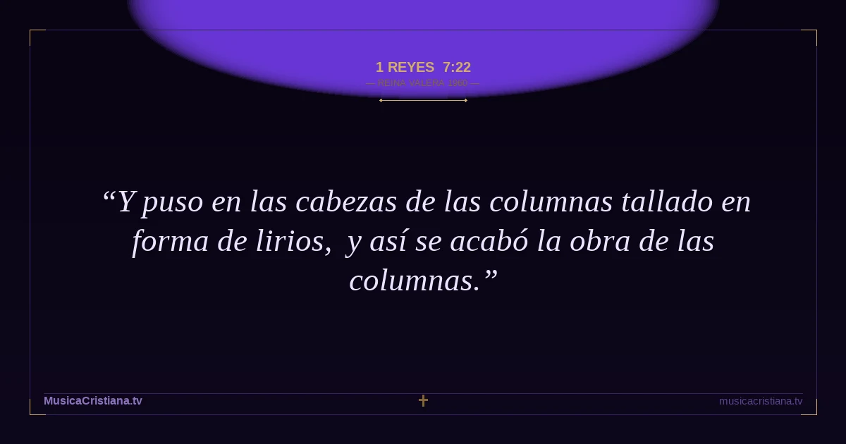 1 Reyes 7:22 — Biblia Reina Valera 1960 — MusicaCristiana.tv