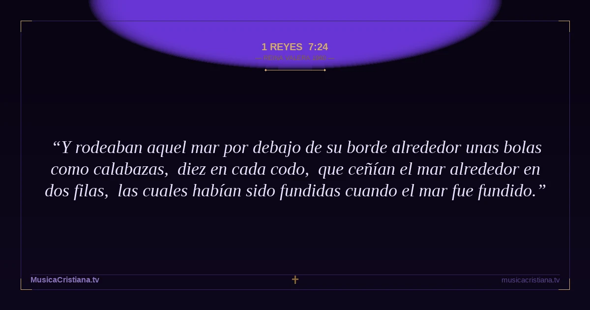 1 Reyes 7:24 — Biblia Reina Valera 1960 — MusicaCristiana.tv
