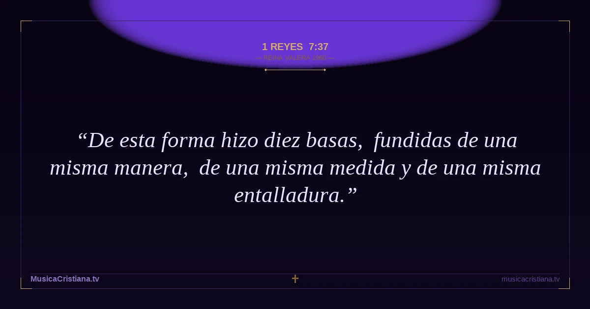 1 Reyes 7:37 — Biblia Reina Valera 1960 — MusicaCristiana.tv