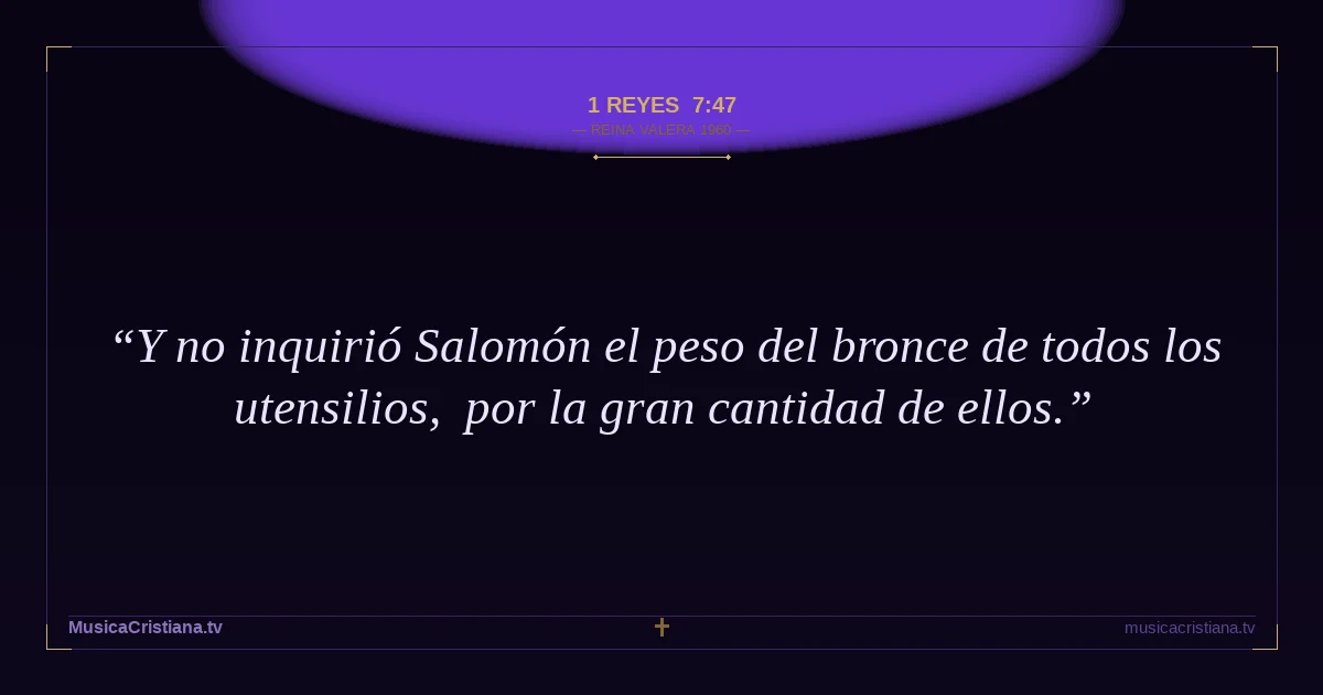 1 Reyes 7:47 — Biblia Reina Valera 1960 — MusicaCristiana.tv