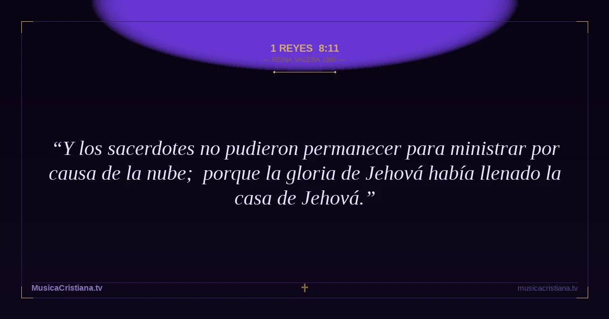 1 Reyes 8:11 — Biblia Reina Valera 1960 — MusicaCristiana.tv
