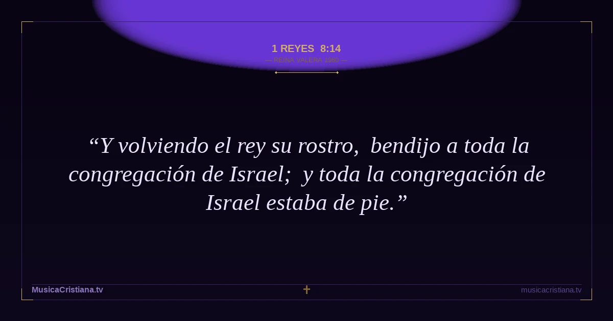 1 Reyes 8:14 — Biblia Reina Valera 1960 — MusicaCristiana.tv