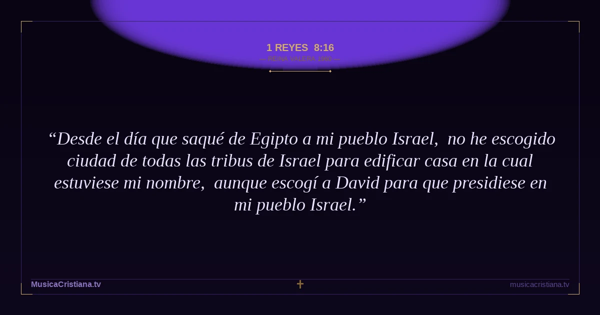 1 Reyes 8:16 — Biblia Reina Valera 1960 — MusicaCristiana.tv