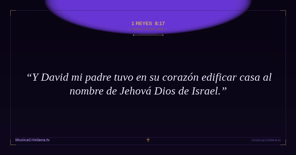 1 Reyes 8:17 — Biblia Reina Valera 1960 — MusicaCristiana.tv