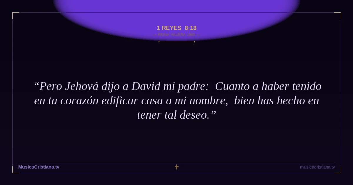 1 Reyes 8:18 — Biblia Reina Valera 1960 — MusicaCristiana.tv