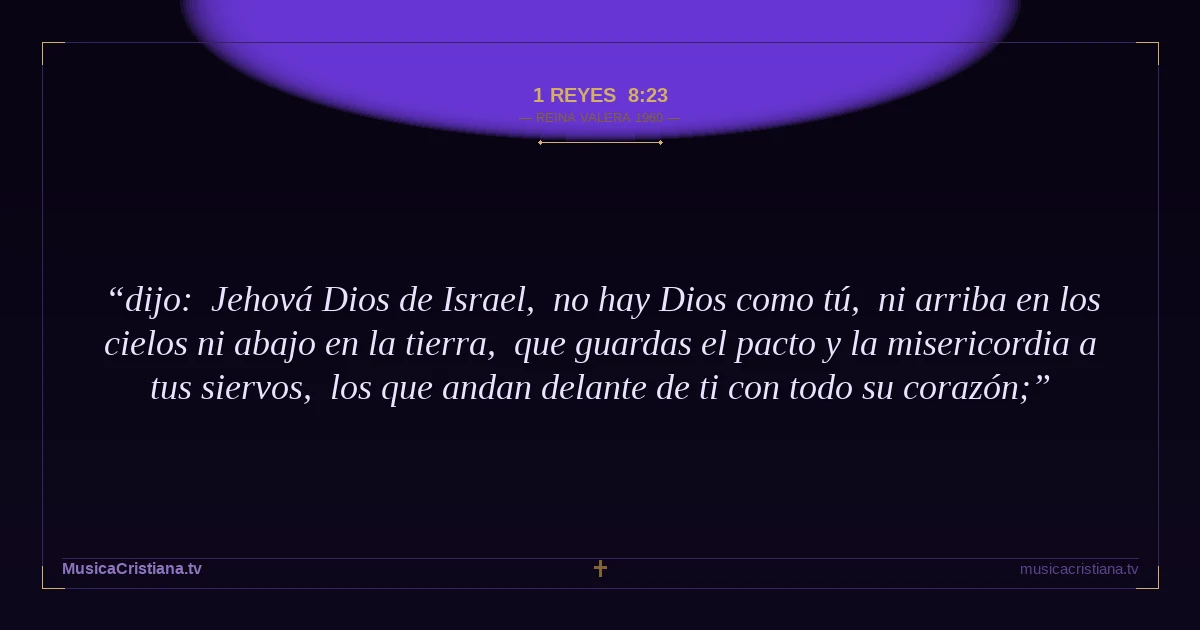 1 Reyes 8:23 — Biblia Reina Valera 1960 — MusicaCristiana.tv