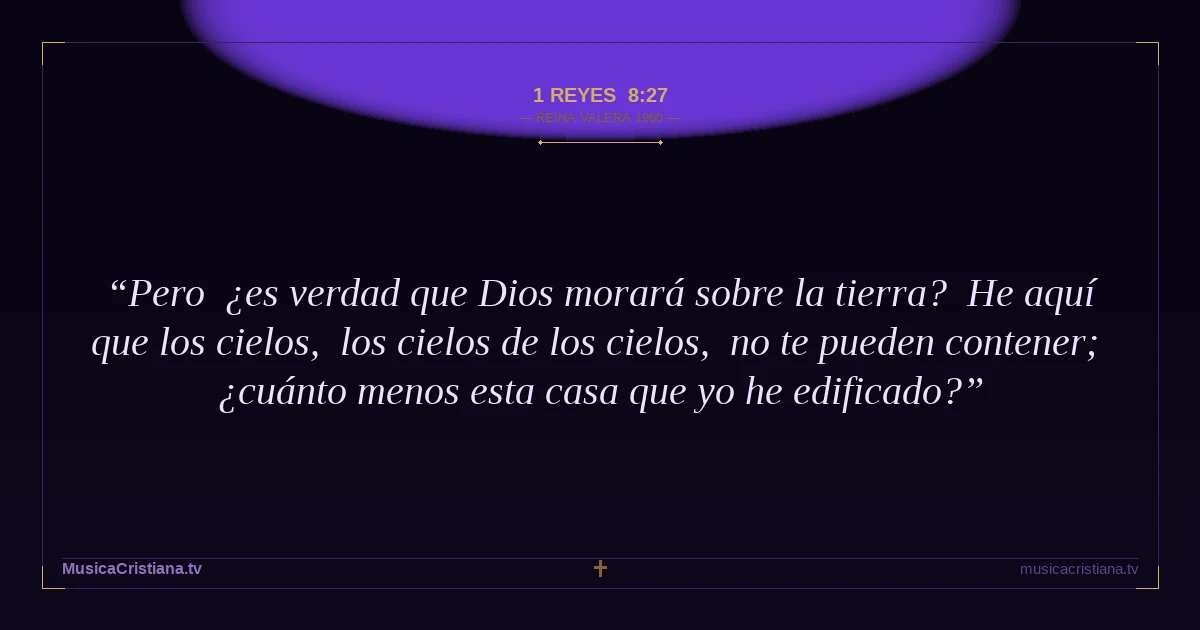 1 Reyes 8:27 — Biblia Reina Valera 1960 — MusicaCristiana.tv