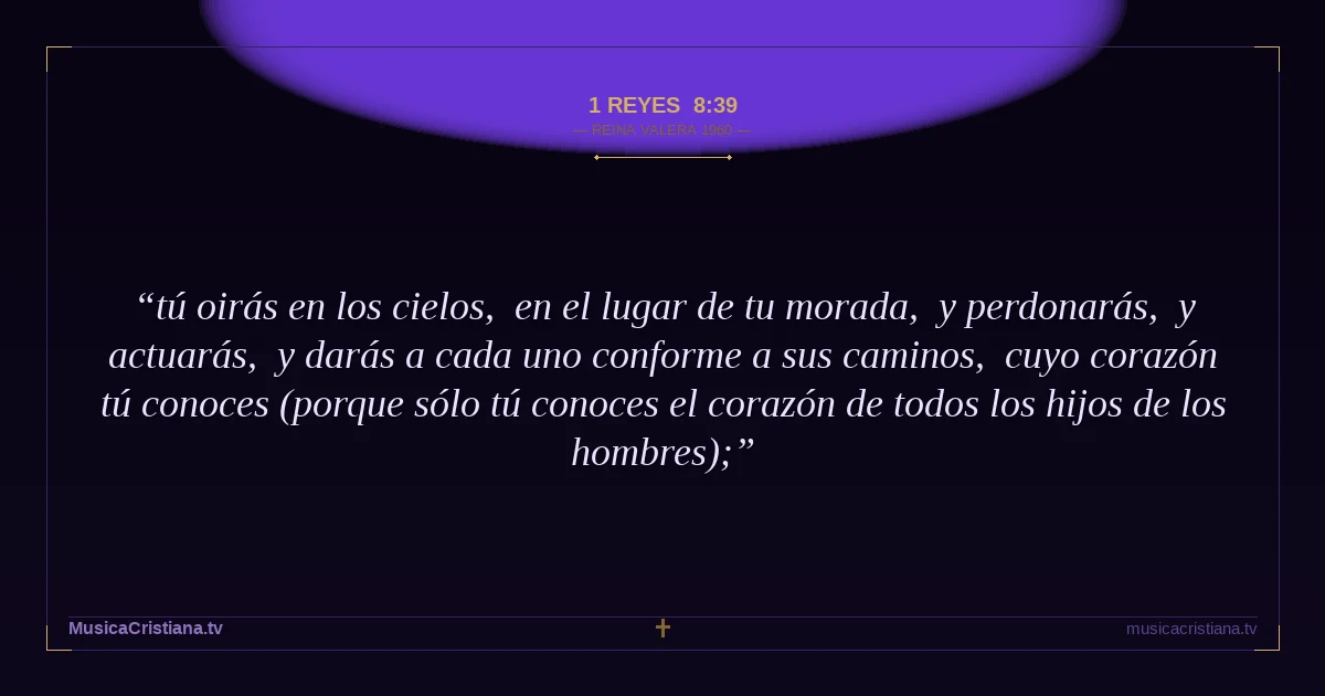 1 Reyes 8:39 — Biblia Reina Valera 1960 — MusicaCristiana.tv