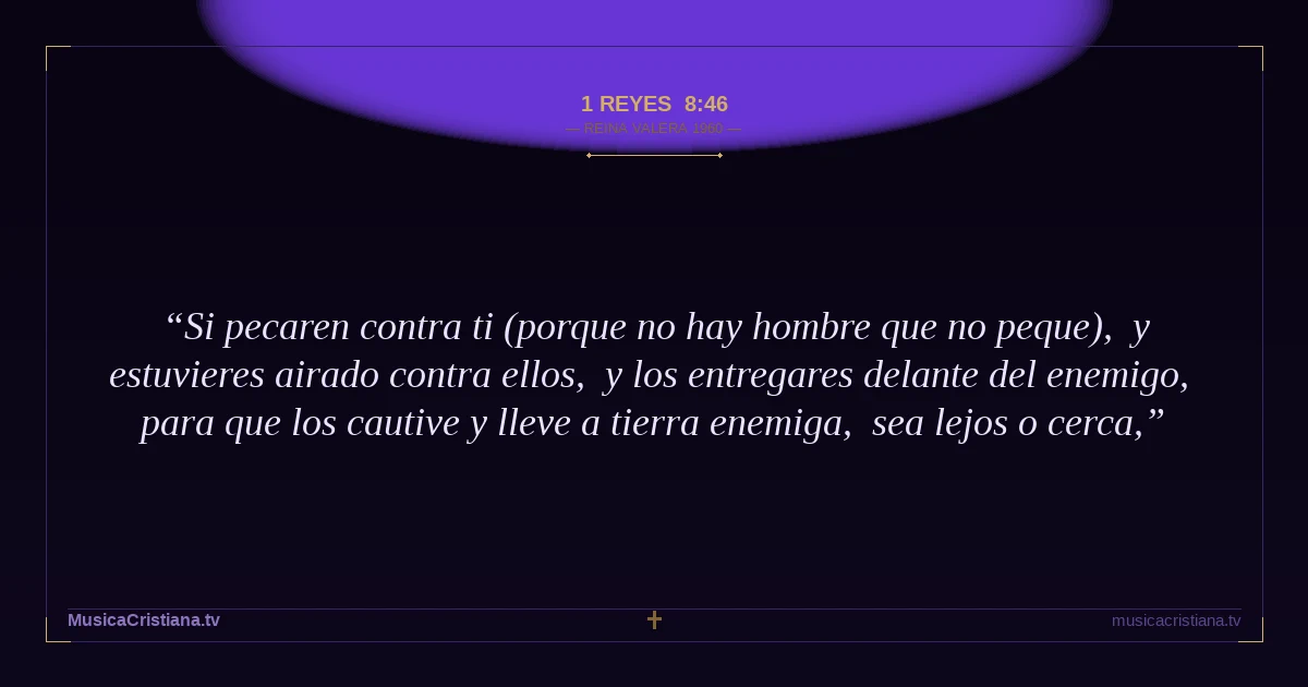 1 Reyes 8:46 — Biblia Reina Valera 1960 — MusicaCristiana.tv