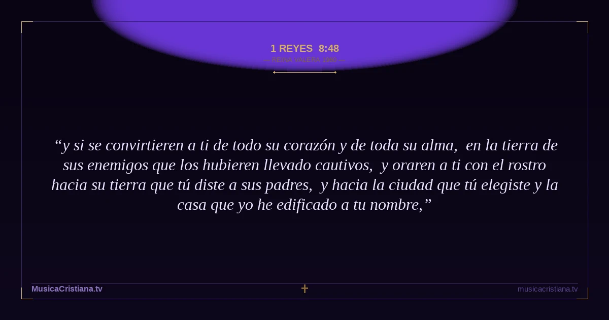 1 Reyes 8:48 — Biblia Reina Valera 1960 — MusicaCristiana.tv