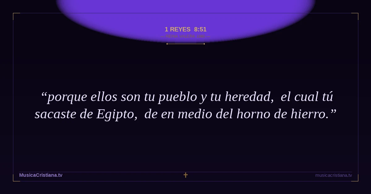 1 Reyes 8:51 — Biblia Reina Valera 1960 — MusicaCristiana.tv