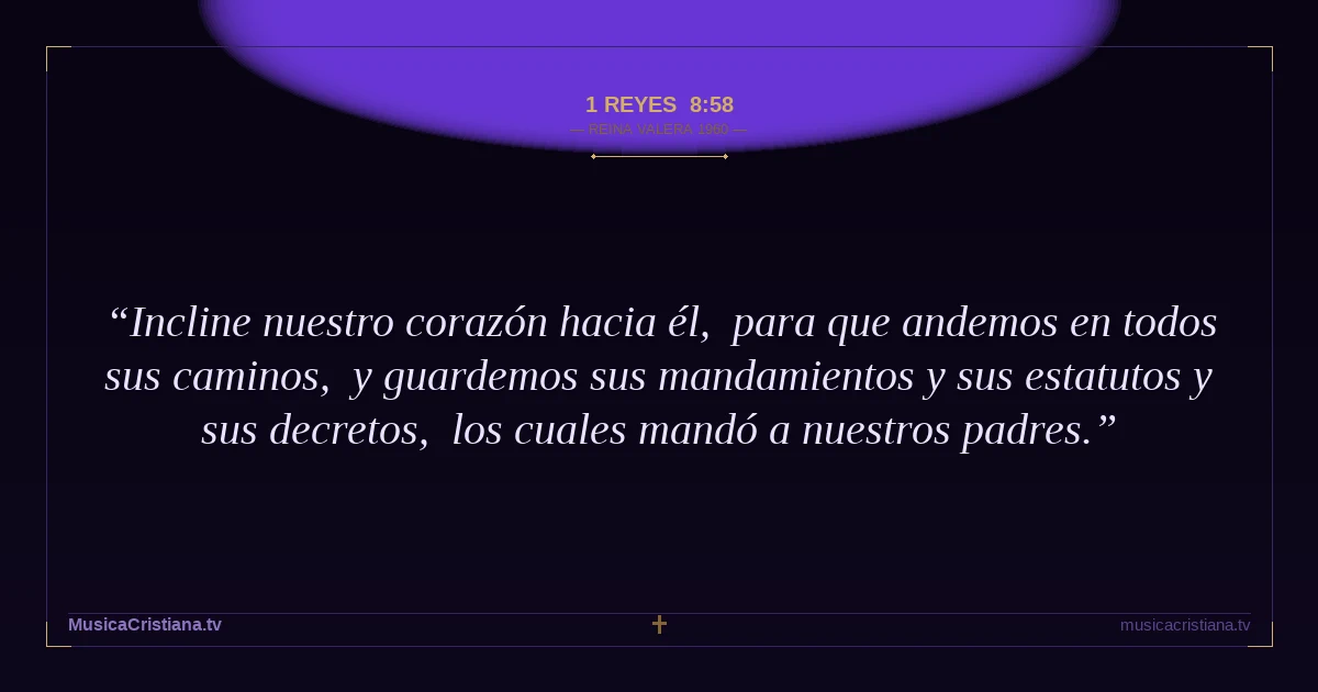 1 Reyes 8:58 — Biblia Reina Valera 1960 — MusicaCristiana.tv