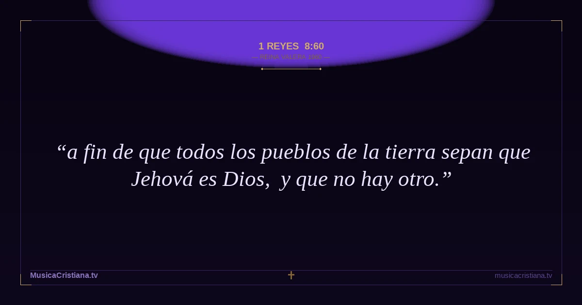 1 Reyes 8:60 — Biblia Reina Valera 1960 — MusicaCristiana.tv