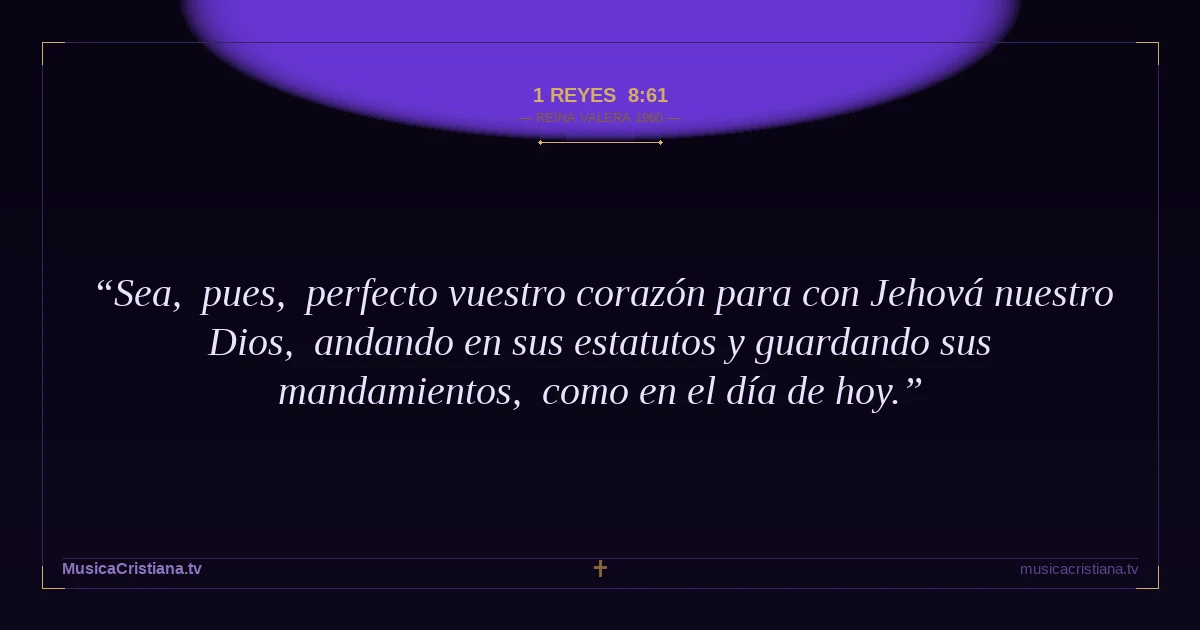 1 Reyes 8:61 — Biblia Reina Valera 1960 — MusicaCristiana.tv