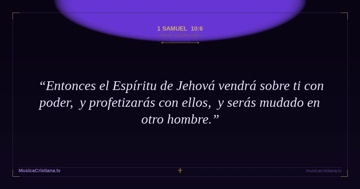 1 Samuel 10:6 — Biblia Reina Valera 1960 — MusicaCristiana.tv