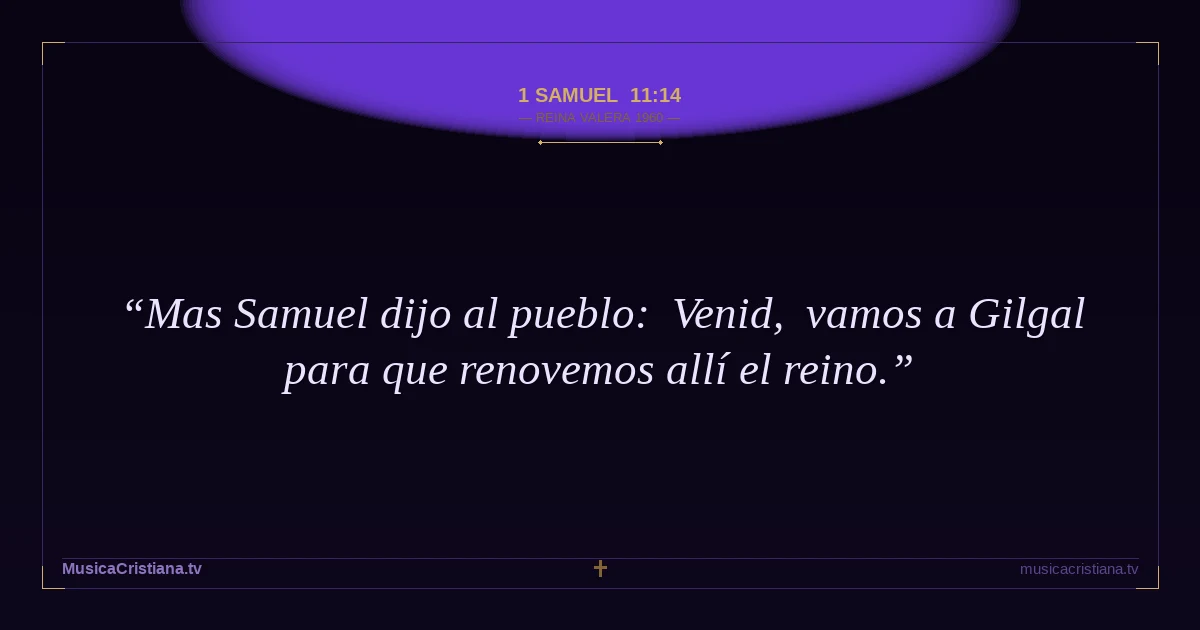 1 Samuel 11:14 — Biblia Reina Valera 1960 — MusicaCristiana.tv