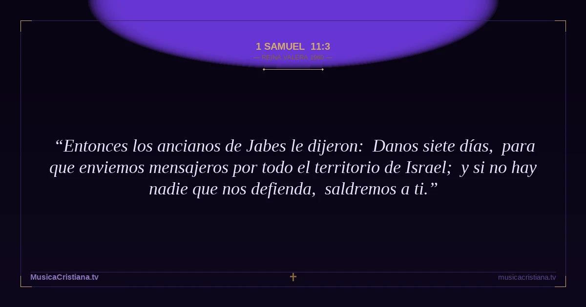 1 Samuel 11:3 — Biblia Reina Valera 1960 — MusicaCristiana.tv