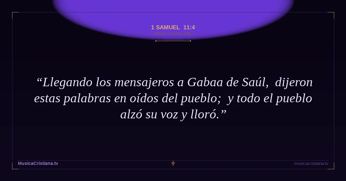 1 Samuel 11:4 — Biblia Reina Valera 1960 — MusicaCristiana.tv