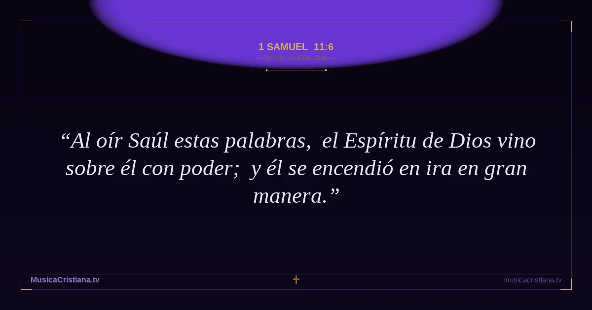 1 Samuel 11:6 — Biblia Reina Valera 1960 — MusicaCristiana.tv