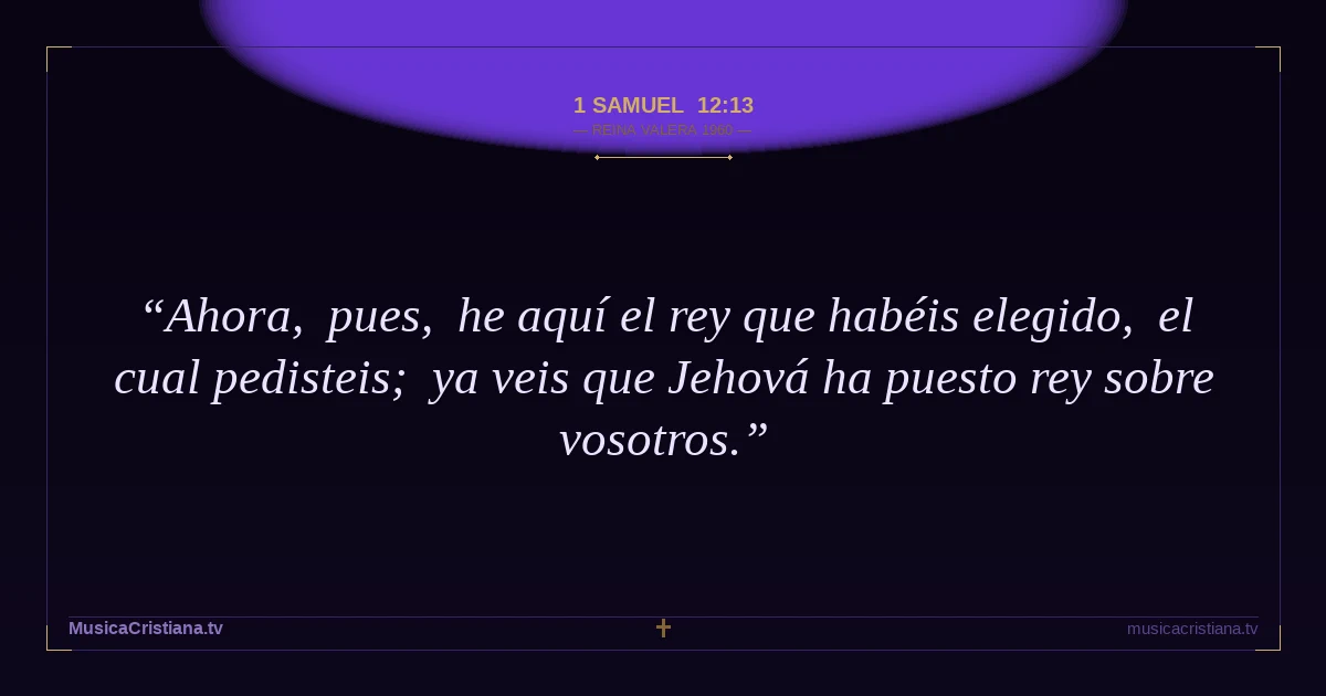 1 Samuel 12:13 — Biblia Reina Valera 1960 — MusicaCristiana.tv