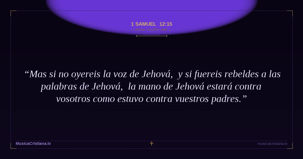 1 Samuel 12:15 — Biblia Reina Valera 1960 — MusicaCristiana.tv