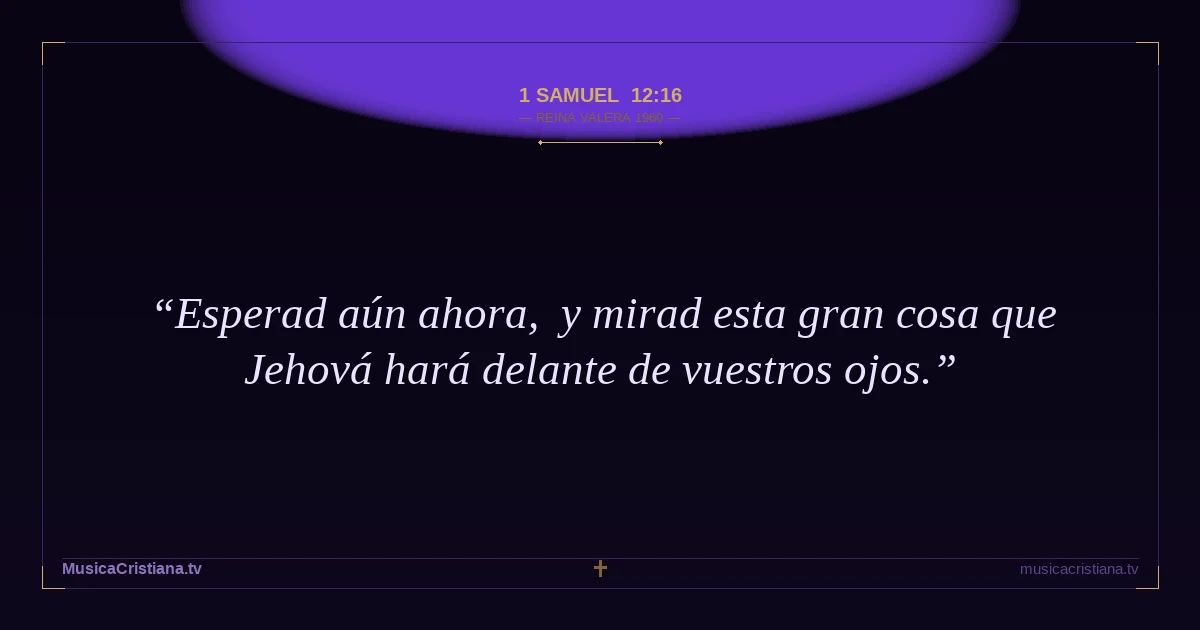 1 Samuel 12:16 — Biblia Reina Valera 1960 — MusicaCristiana.tv
