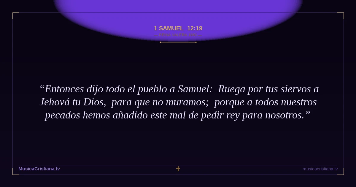 1 Samuel 12:19 — Biblia Reina Valera 1960 — MusicaCristiana.tv