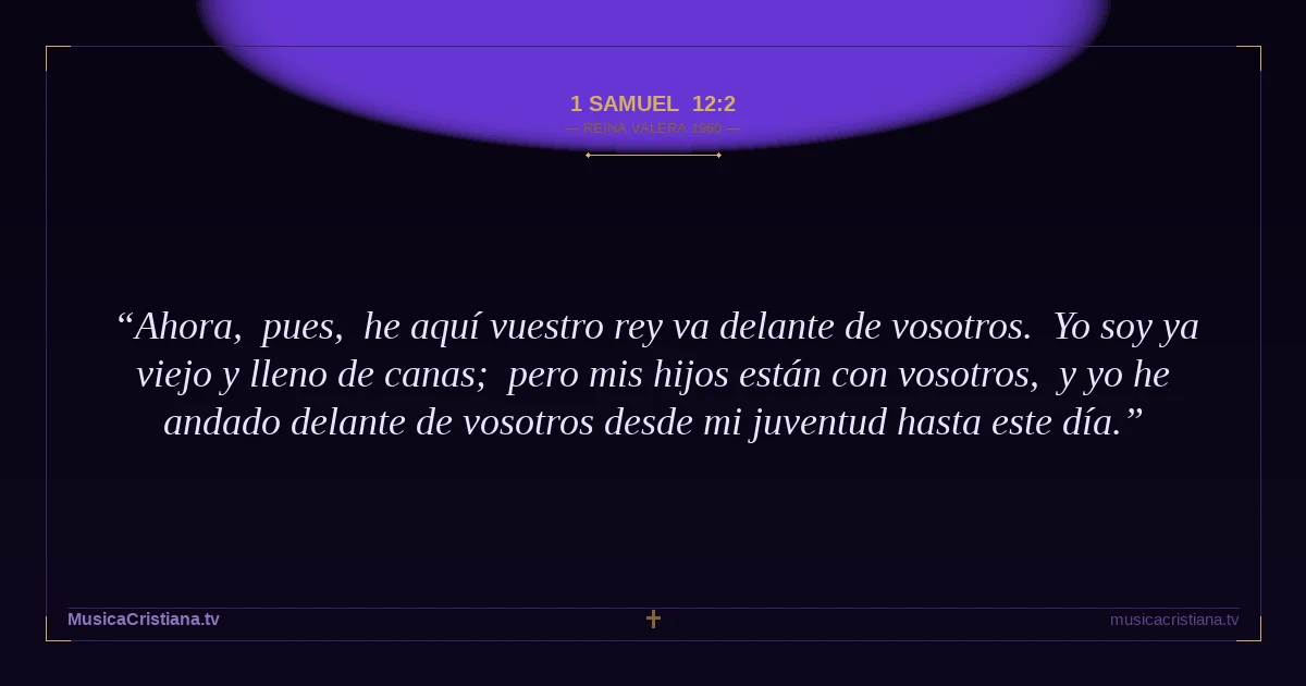 1 Samuel 12:2 — Biblia Reina Valera 1960 — MusicaCristiana.tv