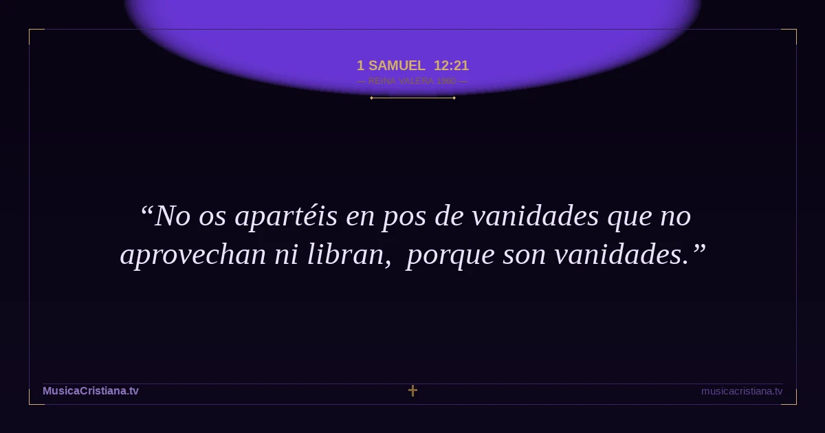 1 Samuel 12:21 — Biblia Reina Valera 1960 — MusicaCristiana.tv