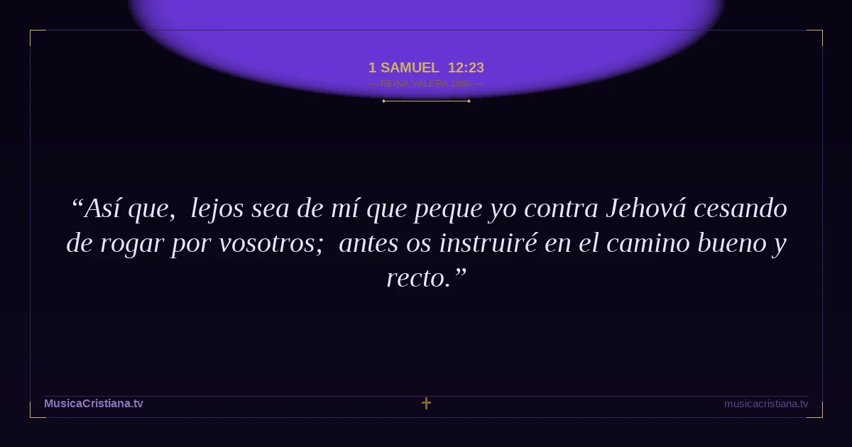 1 Samuel 12:23 — Biblia Reina Valera 1960 — MusicaCristiana.tv