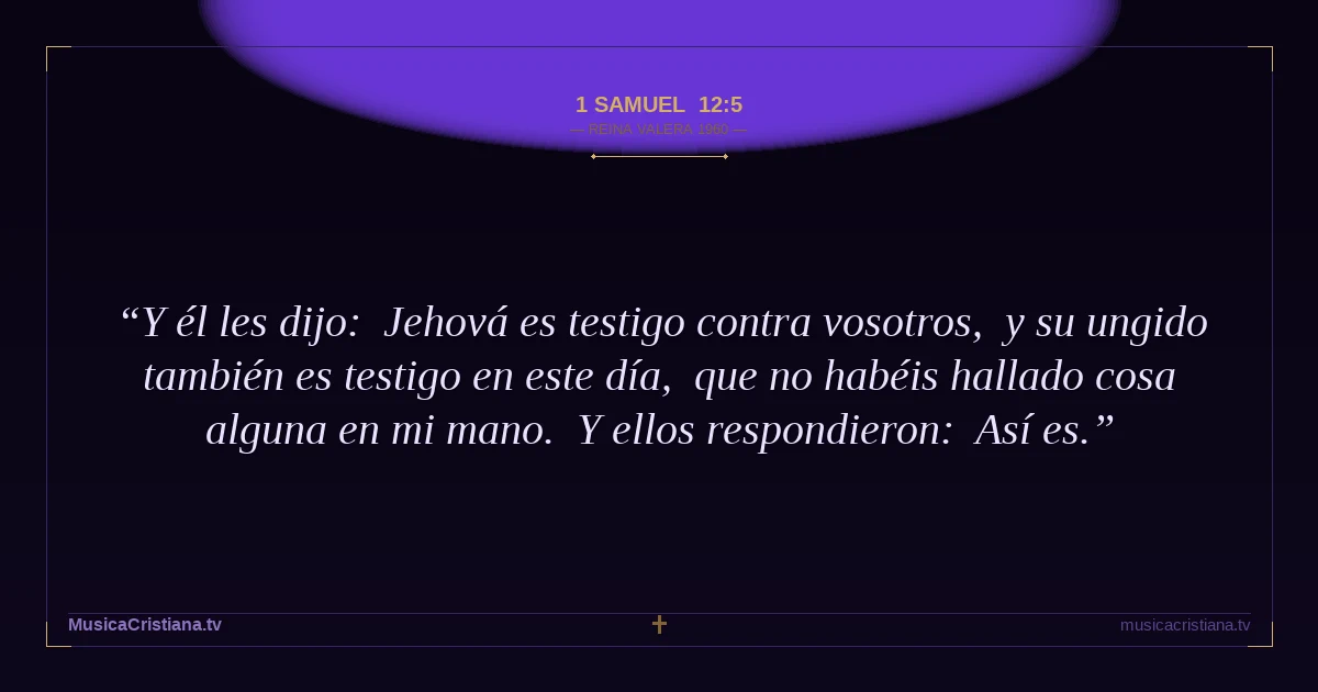1 Samuel 12:5 — Biblia Reina Valera 1960 — MusicaCristiana.tv