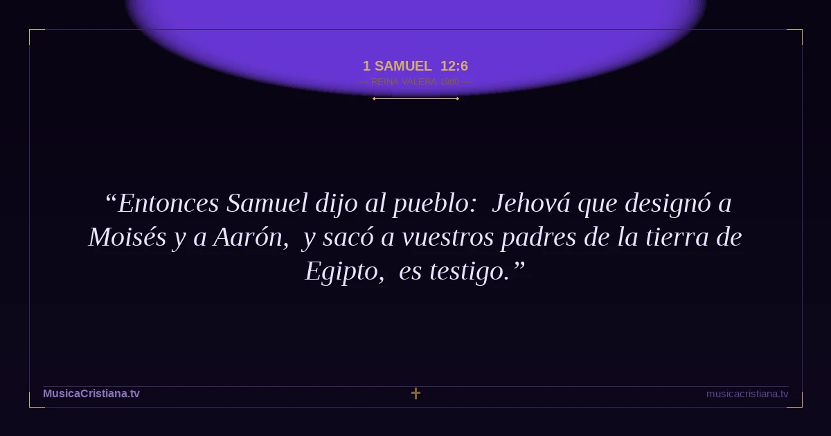 1 Samuel 12:6 — Biblia Reina Valera 1960 — MusicaCristiana.tv