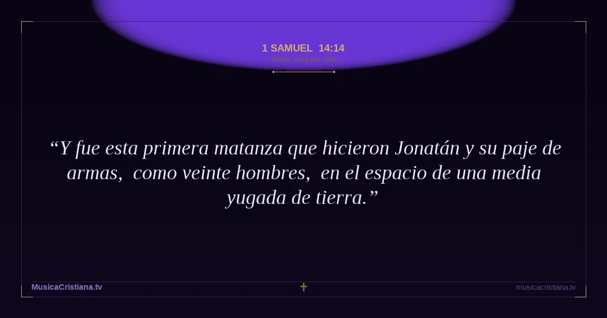 1 Samuel 14:14 — Biblia Reina Valera 1960 — MusicaCristiana.tv