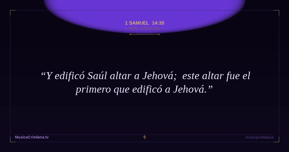 1 Samuel 14:35 — Biblia Reina Valera 1960 — MusicaCristiana.tv