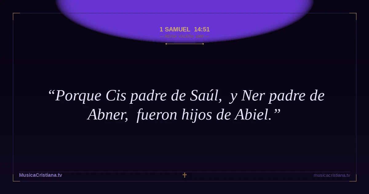 1 Samuel 14:51 — Biblia Reina Valera 1960 — MusicaCristiana.tv