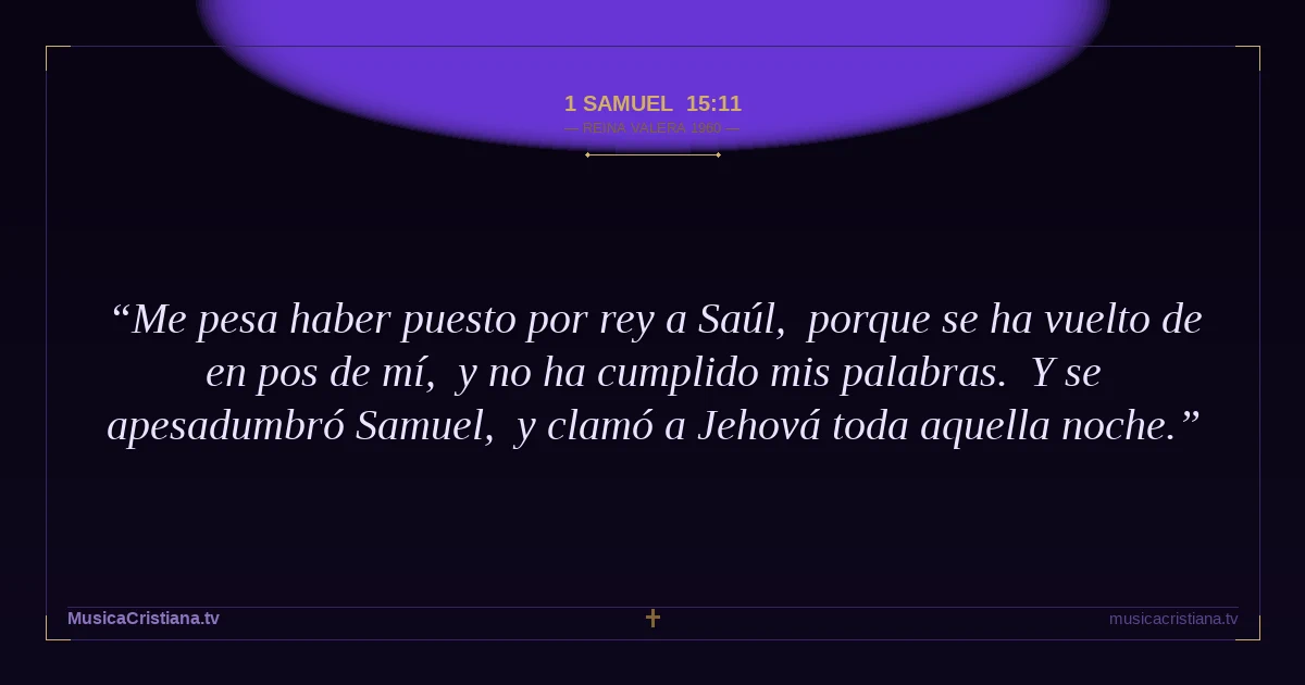 1 Samuel 15:11 — Biblia Reina Valera 1960 — MusicaCristiana.tv