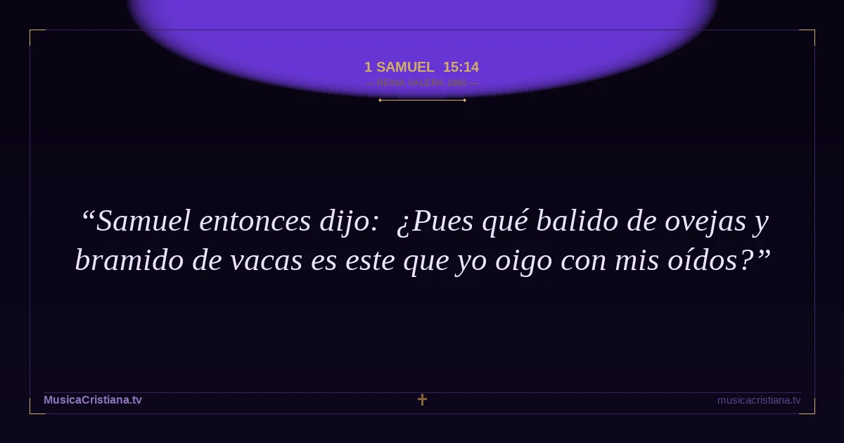 1 Samuel 15:14 — Biblia Reina Valera 1960 — MusicaCristiana.tv