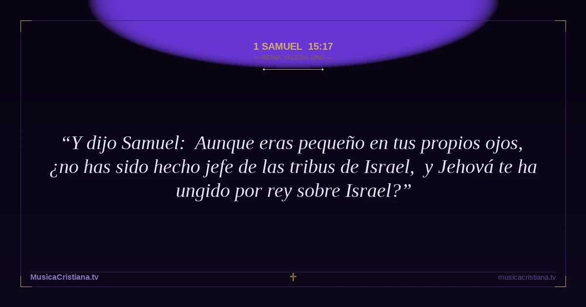 1 Samuel 15:17 — Biblia Reina Valera 1960 — MusicaCristiana.tv