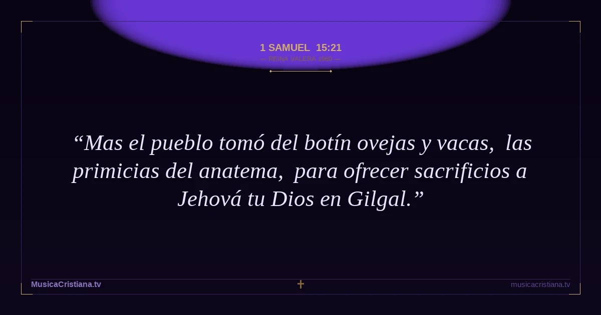 1 Samuel 15:21 — Biblia Reina Valera 1960 — MusicaCristiana.tv