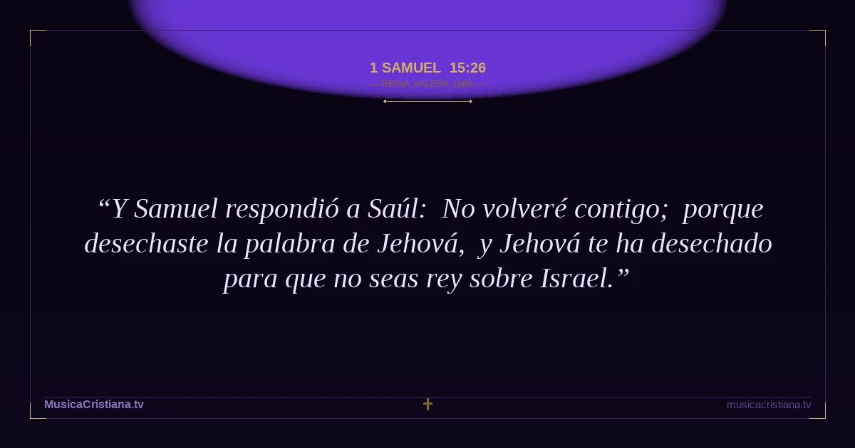 1 Samuel 15:26 — Biblia Reina Valera 1960 — MusicaCristiana.tv