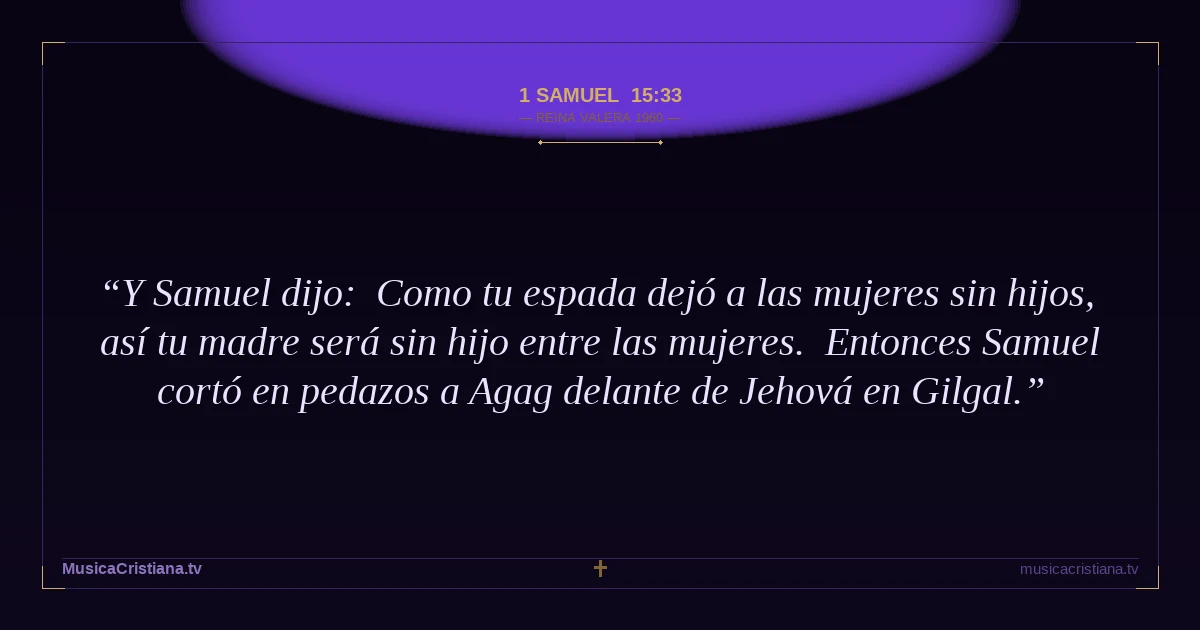 1 Samuel 15:33 — Biblia Reina Valera 1960 — MusicaCristiana.tv