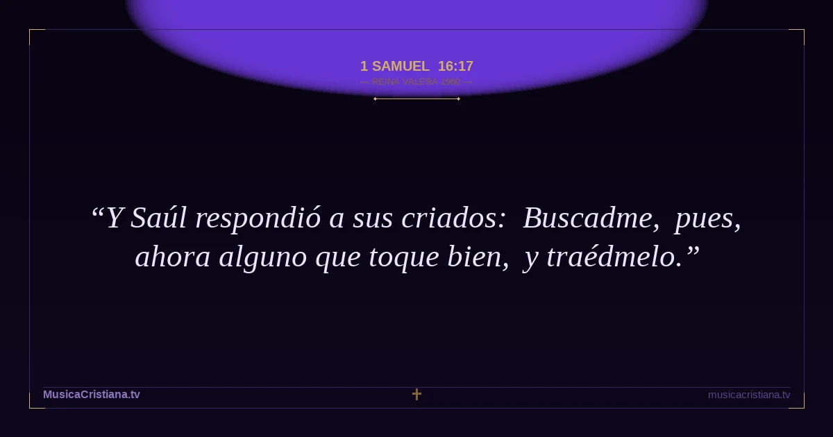 1 Samuel 16:17 — Biblia Reina Valera 1960 — MusicaCristiana.tv