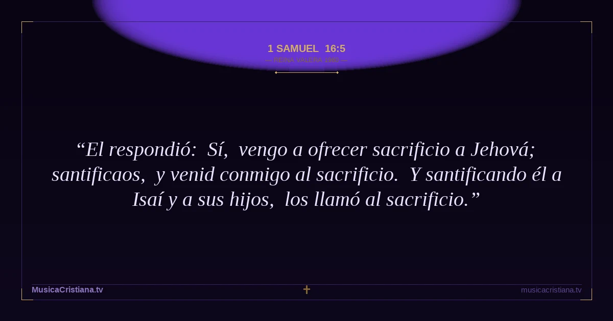 1 Samuel 16:5 — Biblia Reina Valera 1960 — MusicaCristiana.tv
