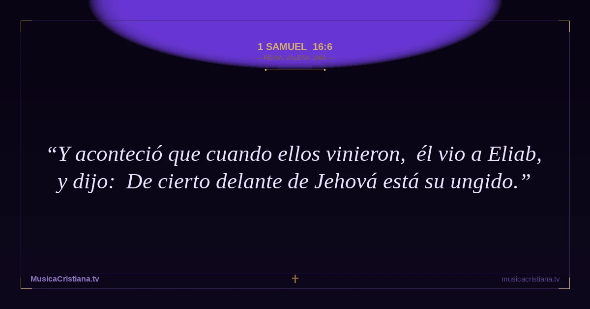 1 Samuel 16:6 — Biblia Reina Valera 1960 — MusicaCristiana.tv