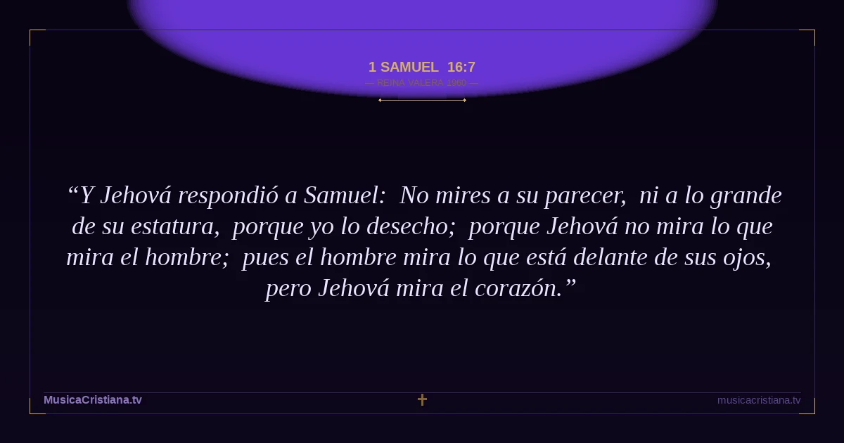 1 Samuel 16:7 — Biblia Reina Valera 1960 — MusicaCristiana.tv