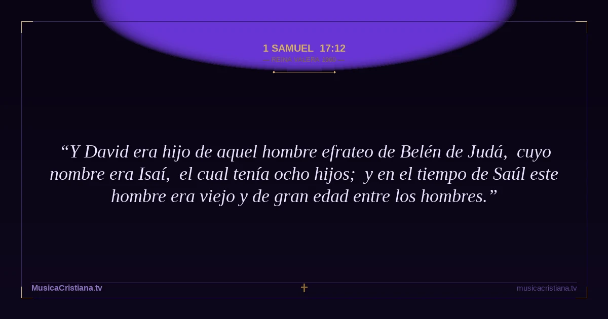 1 Samuel 17:12 — Biblia Reina Valera 1960 — MusicaCristiana.tv