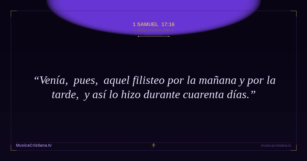 1 Samuel 17:16 — Biblia Reina Valera 1960 — MusicaCristiana.tv