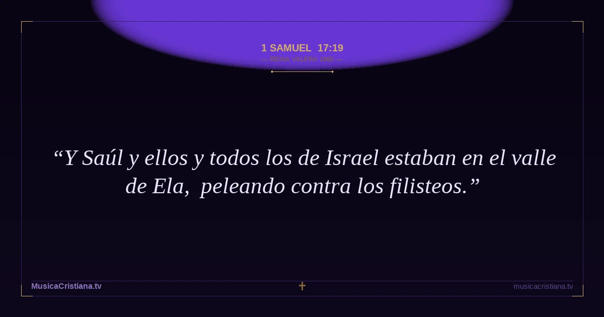 1 Samuel 17:19 — Biblia Reina Valera 1960 — MusicaCristiana.tv